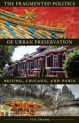 cover of The Fragmented Politics of Urban Preservation: Beijing, Chicago, and Paris