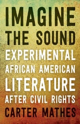 cover of Imagine the Sound: Experimental African American Literature after Civil Rights