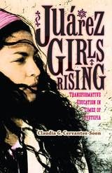cover of Juárez Girls Rising: Transformative Education in Times of Dystopia