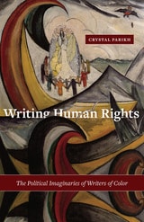 cover of Writing Human Rights: The Political Imaginaries of Writers of Color