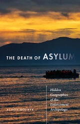 cover of The Death of Asylum: Hidden Geographies of the Enforcement Archipelago