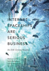 cover of Internet Spaceships Are Serious Business: An EVE Online Reader