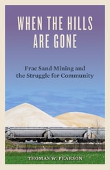 cover of When the Hills Are Gone: Frac Sand Mining and the Struggle for Community