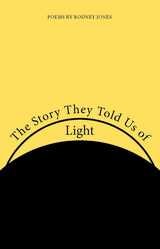 cover of The Story They Told Us of Light: Poems