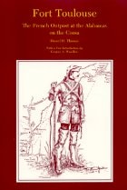 cover of Fort Toulouse: The French Outpost at the Alabamas on the Coosa