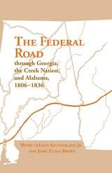 cover of The Federal Road Through Georgia, the Creek Nation, and Alabama, 1806–1836