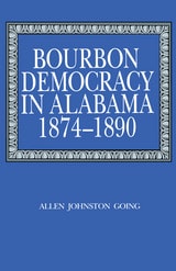 cover of Bourbon Democracy in Alabama, 1874–1890