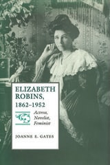 cover of Elizabeth Robins, 1862–1952: Actress, Novelist, Feminist