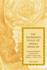 cover of The Enormous Vogue of Things Mexican: Cultural Relations between the United States and Mexico, 1920-1935