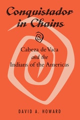 cover of Conquistador in Chains: Cabeza de Vaca and the Indians of the Americas