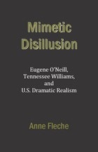 cover of Mimetic Disillusion: Eugene O'Neill, Tennessee Williams, and U.S. Dramatic Realism