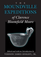cover of The Moundville Expeditions of Clarence Bloomfield Moore: Clarence Bloomfield Moore