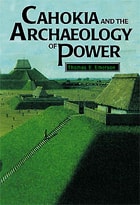 cover of Cahokia and the Archaeology of Power