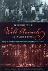 cover of Where the Wild Animals Is Plentiful: Diary of an Alabama Fur Trader's Daughter, 1912-1914