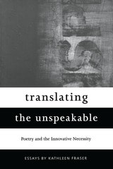 cover of Translating the Unspeakable: Poetry and the Innovative Necessity