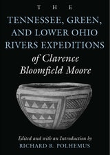cover of The Tennessee, Green, and Lower Ohio Rivers Expeditions of Clarence Bloomfield Moore