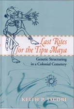 cover of Last Rites for the Tipu Maya: Genetic Structuring in a Colonial Cemetery