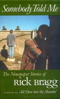 cover of Somebody Told Me: The Newspaper Stories of Rick Bragg