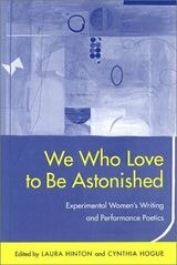 cover of We Who Love to Be Astonished: Experimental Women's Writing and Performance Poetics