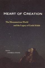 cover of Heart of Creation: The Mesoamerican World and the Legacy of Linda Schele