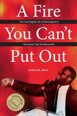 cover of A Fire You Can't Put Out: The Civil Rights Life of Birmingham's Reverend Fred Shuttlesworth
