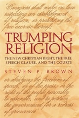 cover of Trumping Religion: The New Christian Right, the Free Speech Clause, and the Courts
