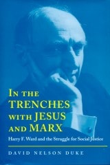 cover of In the Trenches with Jesus and Marx: Harry F. Ward and the Struggle for Social Justice