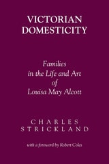 cover of Victorian Domesticity: Families in the Life and Art of Louisa May Alcott