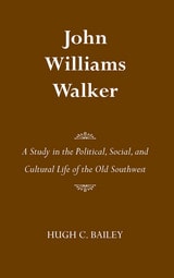 cover of John Williams Walker: A Study in the Political, Social, and Cultural Life of the Old Southwest