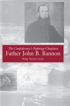 cover of The Confederacy's Fighting Chaplain: Father John B. Bannon