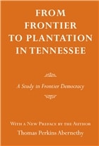 cover of From Frontier to Plantation In Tennessee: A Study in Frontier Democracy