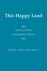 cover of This Happy Land: The Jews of Colonial and Antebellum Charleston