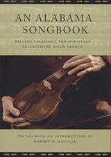 cover of An Alabama Songbook: Ballads, Folksongs, and Spirituals Collected by Byron Arnold