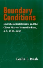 cover of Boundary Conditions: Macrobotanical Remains and the Oliver Phase of Central Indiana, A.D. 1200-1450