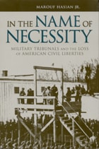 cover of In the Name of Necessity: Military Tribunals and the Loss of American Civil Liberties