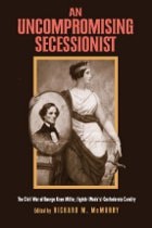 cover of An Uncompromising Secessionist: The Civil War of George Knox Miller, Eighth (Wade's) Confederate Cavalry
