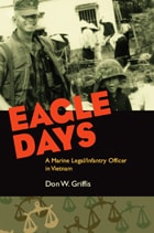cover of Eagle Days: A Marine Legal/Infantry Officer in Vietnam