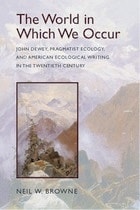 cover of The World in Which We Occur: John Dewey, Pragmatist Ecology, and American Ecological Writing in the Twentieth Century