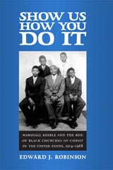 cover of Show Us How You Do It: Marshall Keeble and the Rise of Black Churches of Christ in the United States, 1914-1968