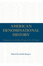 cover of American Denominational History: Perspectives on the Past, Prospects for the Future