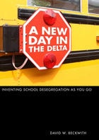 cover of A New Day in the Delta: Inventing School Desegregation As You Go