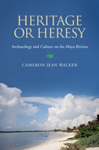 cover of Heritage or Heresy: Archaeology and Culture on the Maya Riviera
