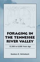 cover of Foraging in the Tennessee River Valley: 12,500 to 8,000 Years Ago