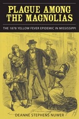 cover of Plague Among the Magnolias: The 1878 Yellow Fever Epidemic in Mississippi