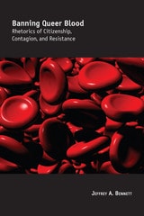 cover of Banning Queer Blood: Rhetorics of Citizenship, Contagion, and Resistance