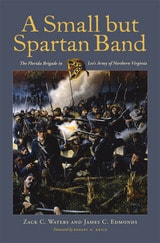 cover of A Small but Spartan Band: The Florida Brigade in Lee's Army of Northern Virginia