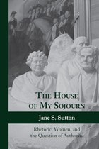 cover of The House of My Sojourn: Rhetoric, Women, and the Question of Authority