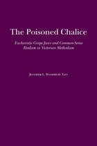 cover of The Poisoned Chalice: Eucharistic Grape Juice and Common-Sense Realism in Victorian Methodism