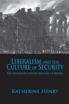 cover of Liberalism and the Culture of Security: The Nineteenth-Century Rhetoric of Reform