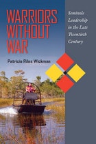 cover of Warriors Without War: Seminole Leadership in the Late Twentieth Century